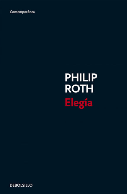 Libro Elegía: La nueva novela de Philip Roth es una historia íntima y universal sobre la pérdida, el arrepentimiento y e