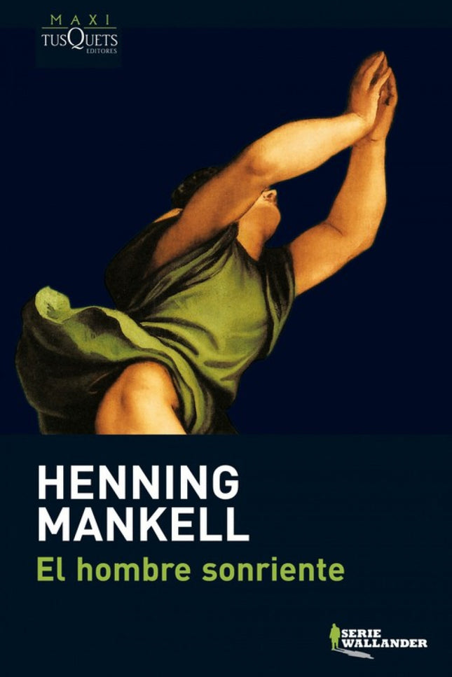 Libro El Hombre Sonriente: Kurt Wallander frente a un enemigo intocable y temible que pondrá en peligro su vida y a prue