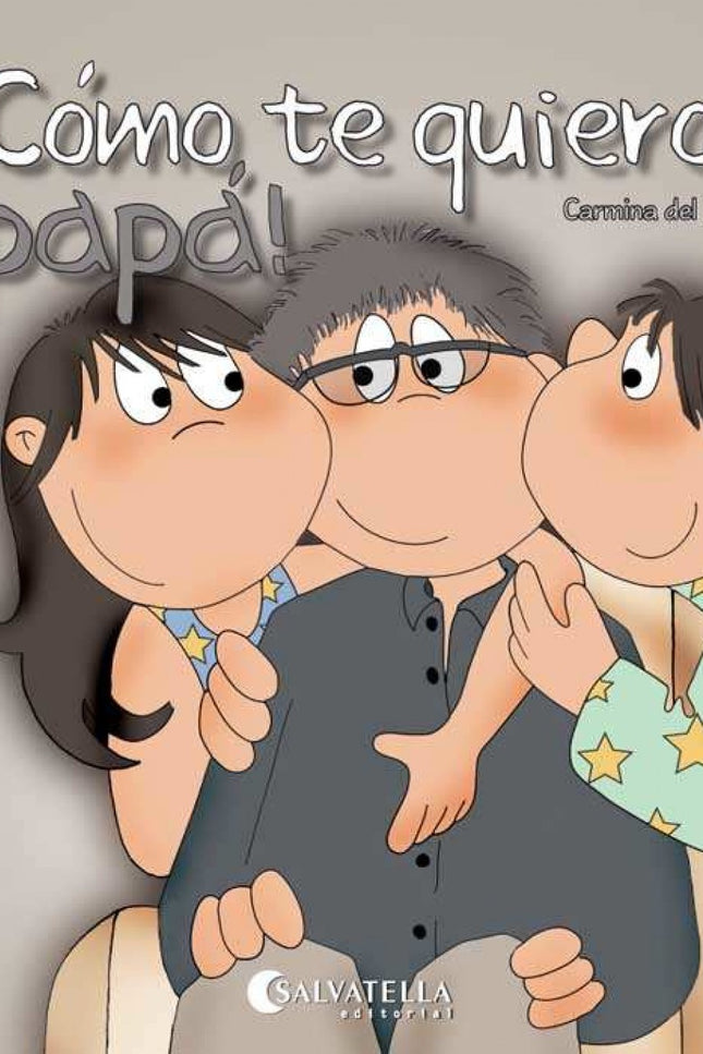 Libro Cómo Te Quiero, Papá!: ¡Cómo te quiero, papá! ¿Cómo no voy a quererte, si tú siempre estás aqui? Hoy yo quiero agr