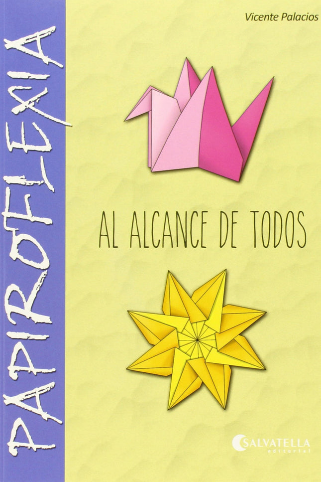 Libro Papiroflexia Al Alcance De Todos: La papiroflexia no es cosa para solo unos pocos, todos pueden iniciarse en el pl