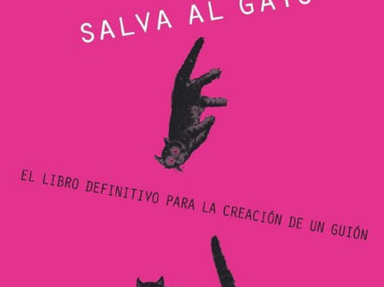 Libro !salva Al Gato!: Blake Snyder, uno de los guionistas de más éxito de Hollywood, ofrece una pintura ágil, divertida