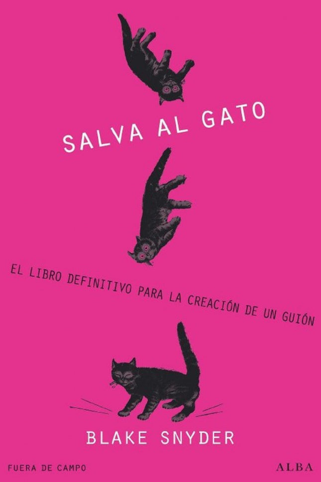 Libro !salva Al Gato!: Blake Snyder, uno de los guionistas de más éxito de Hollywood, ofrece una pintura ágil, divertida