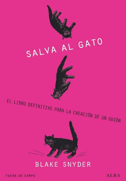 Libro !salva Al Gato!: Blake Snyder, uno de los guionistas de más éxito de Hollywood, ofrece una pintura ágil, divertida