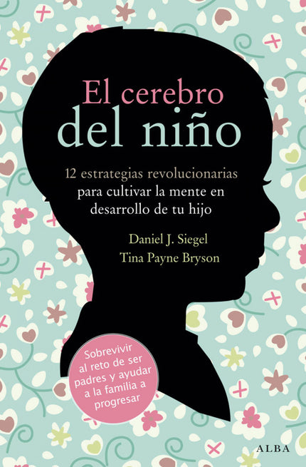 Libro El Cerebro Del Niño: Tu hijo de dos años tiene una rabieta en una tienda. Tu hijo de cuatro se niega a vestirse. T