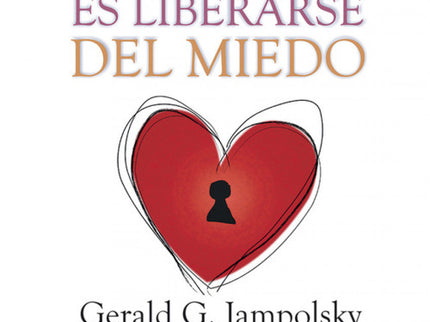 Libro Amar Es Liberarse Del Miedo: Más de 35 años después de su primera publicación, Amar es liberarse del miedo continú
