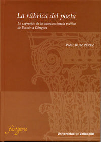 Libro Rúbrica Del Poeta, La. La Expresión De La Autoconciencia Poética De Boscan A Góngora: Colección Fastiginia, 1¿Cuán
