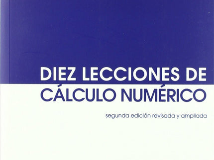 Libro Diez Lecciones De Cálculo Numérico (segunda Edición Revisada Y Ampliada): En las últimas décadas el cálculo cientí