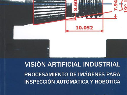 VISIÓN ARTIFICIAL INDUSTRIAL. PROCESAMIENTO DE IMÁGENES PARA INSPECCIÓN AUTOMÁTICA Y ROBÓTICA. - Félix Miguel Trespaderne - LIBRO EN OTRO FORMATO