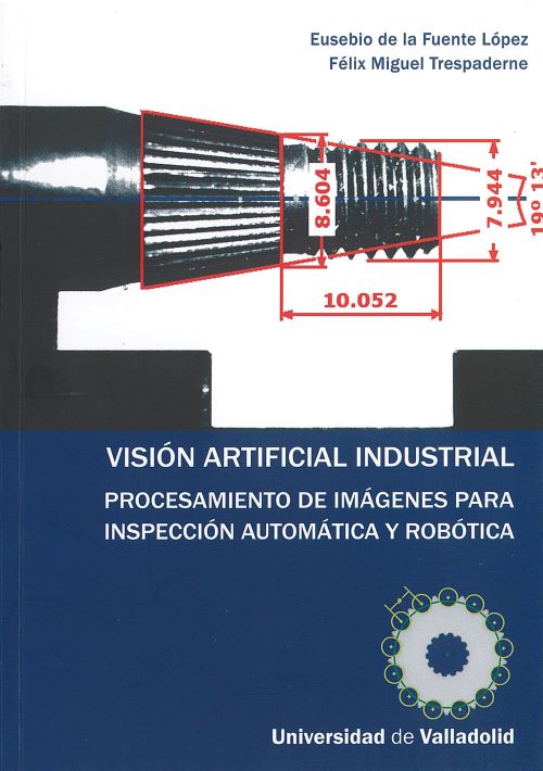 VISIÓN ARTIFICIAL INDUSTRIAL. PROCESAMIENTO DE IMÁGENES PARA INSPECCIÓN AUTOMÁTICA Y ROBÓTICA. - Félix Miguel Trespaderne - LIBRO EN OTRO FORMATO