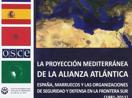 Libro La Proyección Mediterranea De Alianza Atlántica: La temática que aborda este libro se relaciona directamente con l
