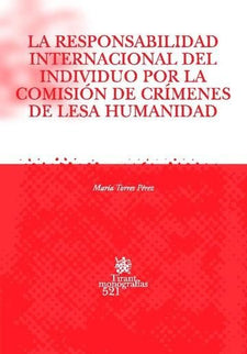 La responsabilidad internacional del individuo por la comisión de crímenes de lesa humanidad - María Torres Pérez - 00