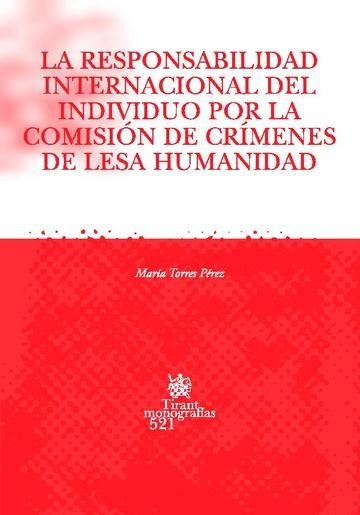 La responsabilidad internacional del individuo por la comisión de crímenes de lesa humanidad - María Torres Pérez - 00