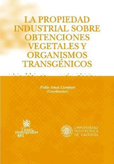 La propiedad industrial sobre obtenciones vegetales y organismo transgénicos - Pablo Amat Llombart - 00
