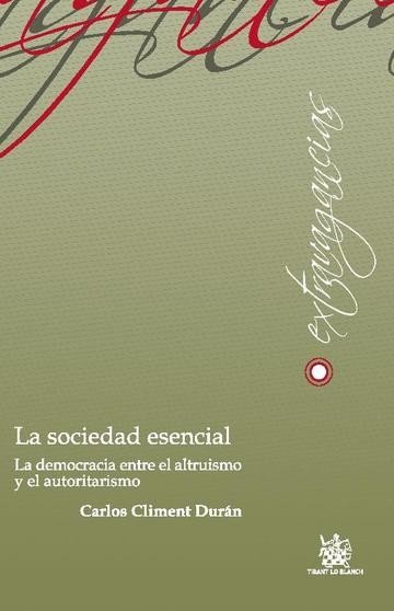 La sociedad esencial . La democracia entre el altruismo y el autoritarismo - Carlos Climent Durán - 00