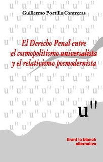 El Derecho Penal entre el cosmopolitismo universalista y el relativismo portmodernista - Guillermo Portilla Contreras - 00