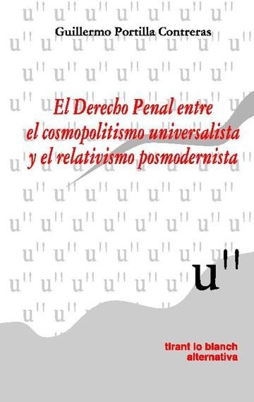 El Derecho Penal entre el cosmopolitismo universalista y el relativismo portmodernista - Guillermo Portilla Contreras - 00