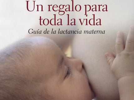 Libro Un Regalo Para Toda La Vida: ¿Existe algo más propio de una madre que dar el pecho?. Desde hace tiempo se sabe que