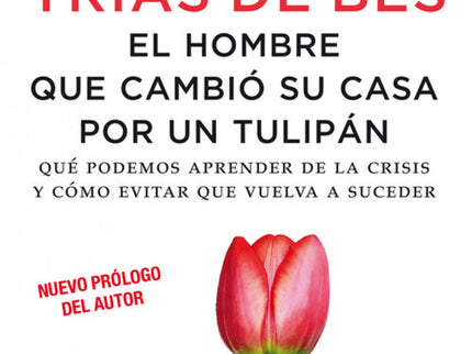 Libro El Hombre Que Cambió Su Casa Por Un Tulipán: ¿Qué curiosa lógica pudo llevar a que un neerlandés antes sensato vie