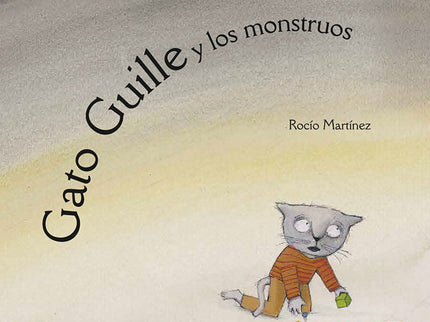 Libro Gato Guille Y Los Monstruos: En la casa de Guille se oyen ruidos extraños y hasta su propia mamá está asustada, pe