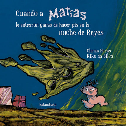 Libro Cuando A Matías Le Entraron Ganas De Hacer Pis En La Noche De Reyes: 'Los Reyes no dejan juguetes a los niños que están despiertos?, le advirtió su padre. -Entonces me voy a la cama ahora mismo, dijo Matías.