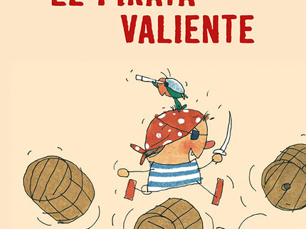 Libro El Pirata Valiente: EL PIRATA JUANITO ES TAN FEROZ QUE NADIE SE ATREVE A LEVANTARLE LA VOZ. CUANDO EL SE HACE A LA MAR, LOS OTROS PIRATAS COMIENZAN A TEMBLAR?