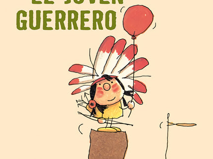 Libro El Joven Guerrero: CARA PINTADA ES UN JOVEN GUERRERO DE LA TRIBU DE LOS TERO-TERO. EN LA ALDEA NO HAY OTRO COMO EL, Y ESO LO SABEN HASTA EN EL CUARTEL La imaginación desbordante de la infancia se refleja en «El joven guerrero», que remite a otro clásico de los mismos autores, «El pirata valiente».