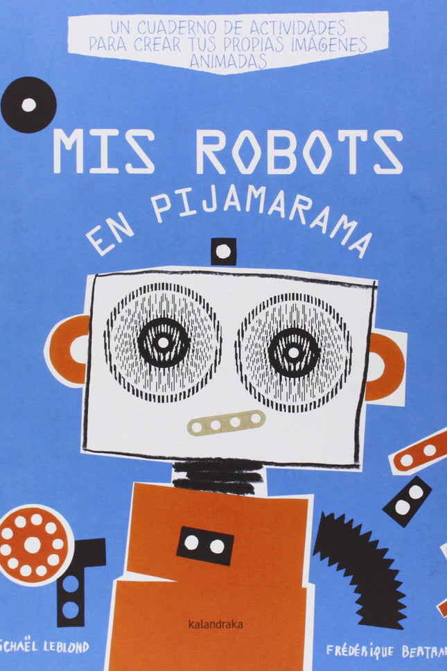 Libro Mis Robots En Pijamarama: Nos situamos en un escenario futurista para crear, dibujar y colorear sorprendentes máqu