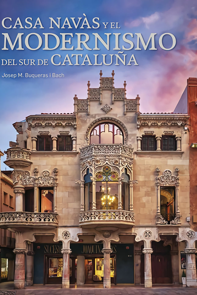 Casa Navàs Y El Modernismo Del Sur De Cataluña
