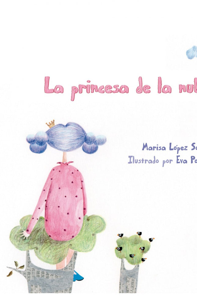 Libro La Princesa De La Nube: Vanesa es una princesa moderna y soñadora que vive en las nubes, en el Reino de Babia, jun