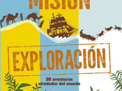 Libro Misión Exploración: Desciende a simas desconocidas y al fondo de los océanos, escala hasta las cimas de las montañ
