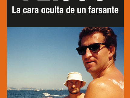 Feijóo. La Cara Oculta De Un Farsante