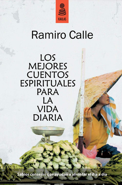Libro Los Mejores Cuentos Espirituales Para La Vida Diaria: Ramiro Calle ha recopilado, en sus innumerables viajes a Ori