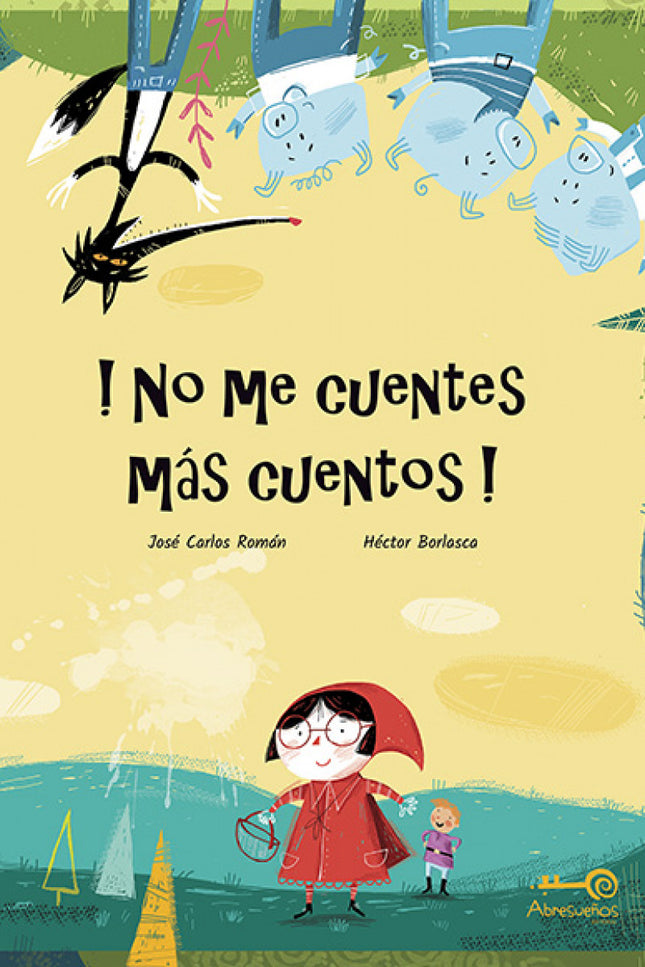 Libro !no Me Cuentes Más Cuentos!: Siempre igual: vestir una caperuza roja llevar la cestita con comida a la abuelita en