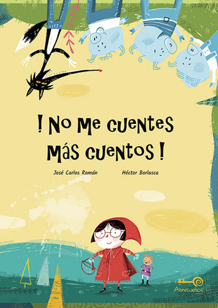 Libro !no Me Cuentes Más Cuentos!: Siempre igual: vestir una caperuza roja llevar la cestita con comida a la abuelita en