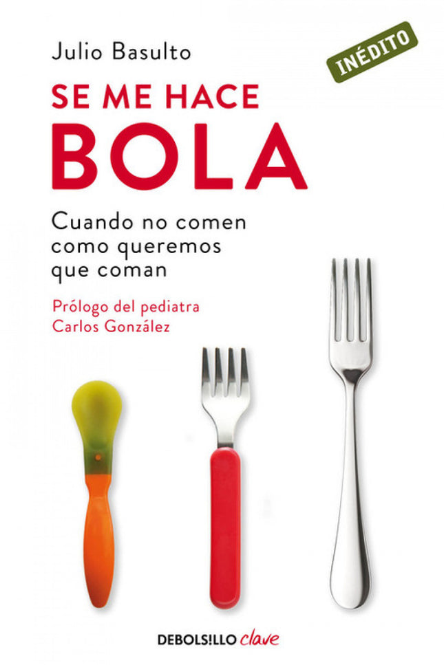 Libro Se Me Hace Bola: Un enfoque diferente de la alimentación infantil para que la hora de la comida sea un momento fel
