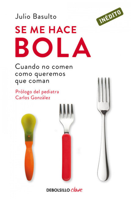 Libro Se Me Hace Bola: Un enfoque diferente de la alimentación infantil para que la hora de la comida sea un momento fel