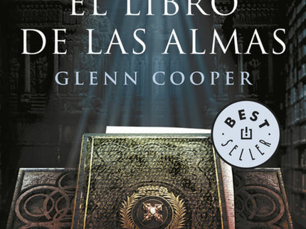 Libro El Libro De Las Almas: MAS DE 3. 000. 000 DE LECTORES YA SON ADICTOS A LOS THRILLERS DE GLENN COOPER ¿QUE HARIAS S
