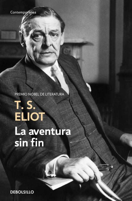 Libro La Aventura Sin Fin: Además de uno de los grandes poetas del XX, T. S. Eliot fue el crítico más ambicioso y exhaus