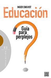 Libro 534.educacion: Guia Para Perplejos: Antes, los padres mandaban sin más a sus hijos a la escuela más próxima. Ahora