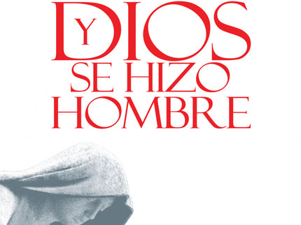 Libro Y Dios Se Hizo Hombre: «Espero que este libro pueda transmitir algo de la alegría por la encarnación de Dios, una alegría que me ha inspirado siempre a mí mismo en la proclamación del mensaje» Joseph Ratzinger (Benedicto XVI)
