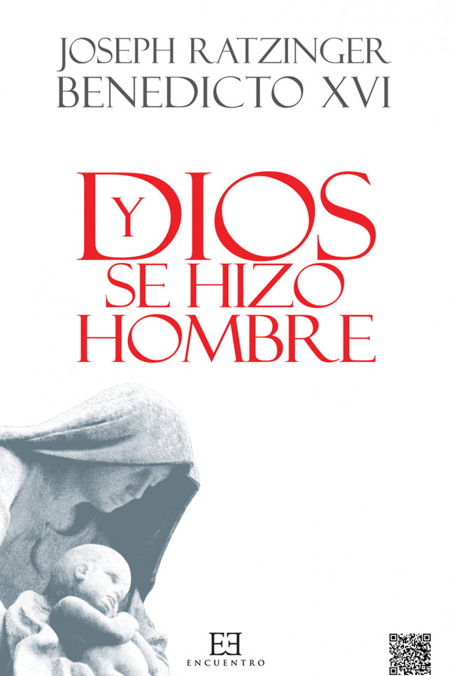 Libro Y Dios Se Hizo Hombre: «Espero que este libro pueda transmitir algo de la alegría por la encarnación de Dios, una alegría que me ha inspirado siempre a mí mismo en la proclamación del mensaje» Joseph Ratzinger (Benedicto XVI)