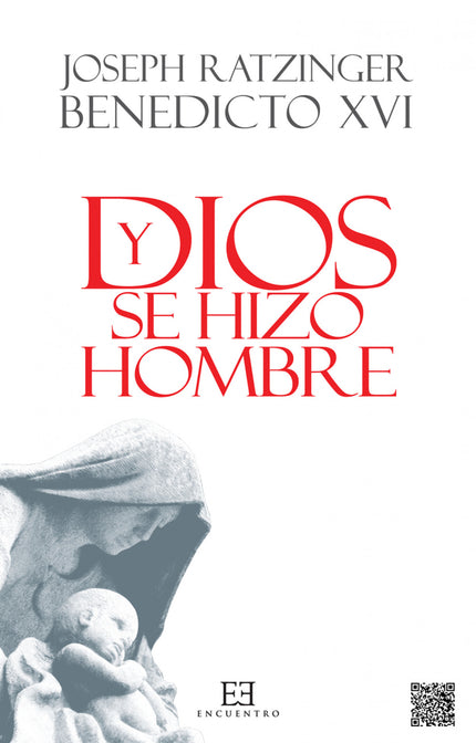 Libro Y Dios Se Hizo Hombre: «Espero que este libro pueda transmitir algo de la alegría por la encarnación de Dios, una alegría que me ha inspirado siempre a mí mismo en la proclamación del mensaje» Joseph Ratzinger (Benedicto XVI)