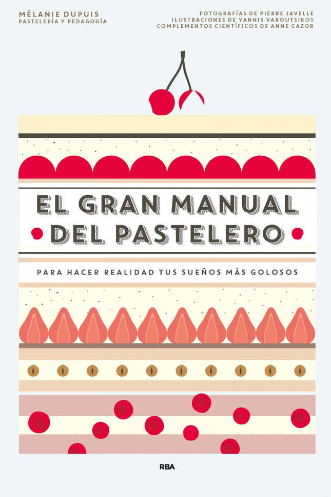 Libro El Gran Manual Del Pastelero: 100 Recetas de la más auténtica pastelería 40 Recetas de base para componer tartas d