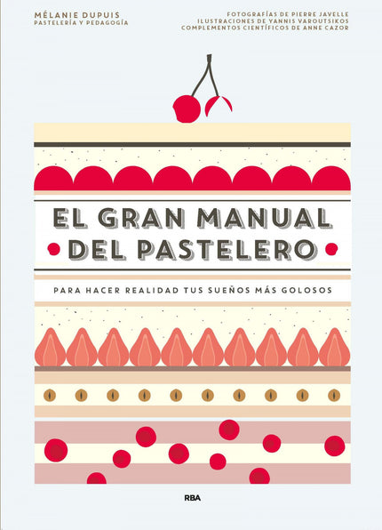 Libro El Gran Manual Del Pastelero: 100 Recetas de la más auténtica pastelería 40 Recetas de base para componer tartas d