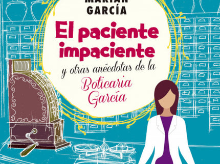 Libro El Paciente Impaciente Y Otroas Anecdotas De La Boticaria García: «Deme mis pastillas de la tensión, esas que son 