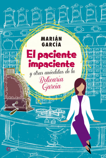 Libro El Paciente Impaciente Y Otroas Anecdotas De La Boticaria García: «Deme mis pastillas de la tensión, esas que son 