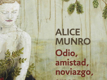Libro Odio, Amistad, Noviazgo, Amor, Matrimonio: Alice Munro nos invita a participar en un juego cuyas reglas pronto se 