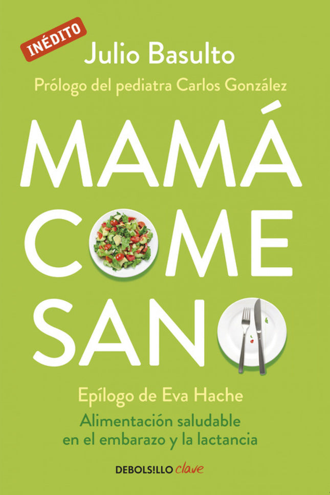 Libro Mamá Come Sano: El embarazo y la lactancia son etapas maravillosas, pero repletas de dudas acerca de la dieta. ¿In