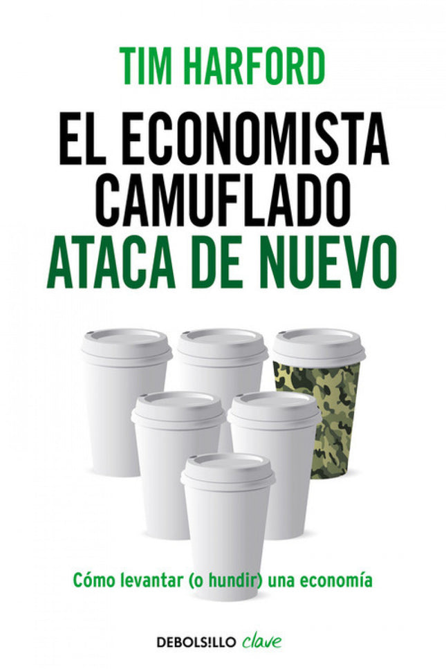 Libro Economista Camuflado Ataca De Nuevo, El: Dentro de diez años, ¿seremos más ricos o más pobres? ¿Por qué no funcion