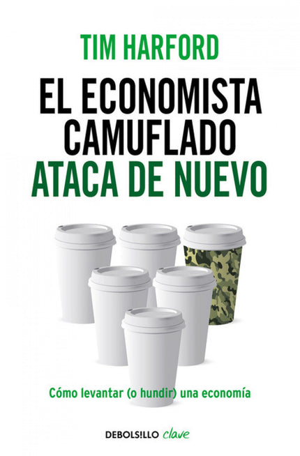 Libro Economista Camuflado Ataca De Nuevo, El: Dentro de diez años, ¿seremos más ricos o más pobres? ¿Por qué no funcion